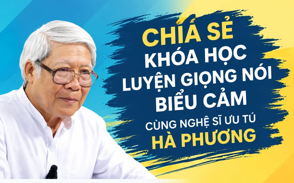Khóa Học Luyện Giọng Nói Biểu Cảm cùng nghệ sĩ ưu tú Hà Phương