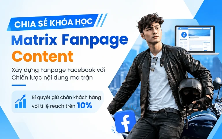 Khóa Học Matrix Fanpage Content – Xây dựng Fanpage Facebook với Chiến lược nội dung ma trận – Bí quyết giữ chân khách hàng với tỉ lệ reach trên 10%