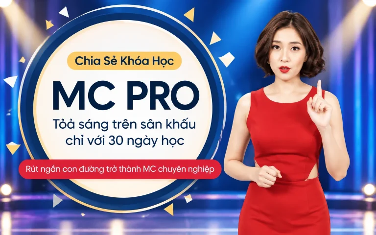 Khóa Học MC Pro – Toả sáng trên sâu khấu chỉ với 30 ngày học