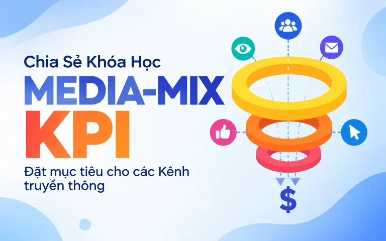 Khóa Học Media-Mix KPI: Đặt mục tiêu cho các Kênh truyền thông