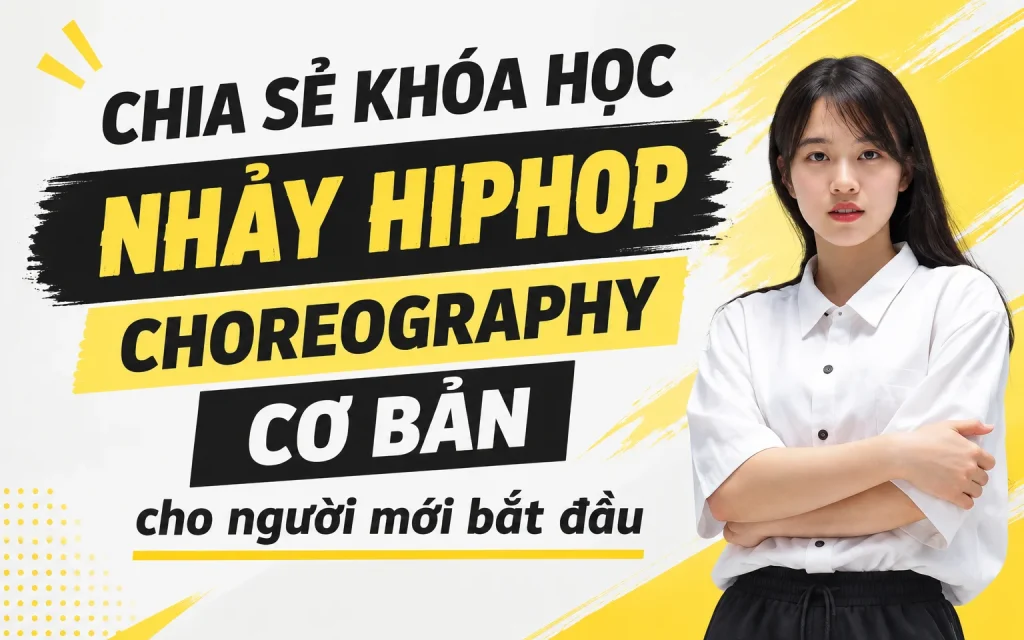Khóa Học nhảy Hiphop Choreography cơ bản cho người mới bắt đầu