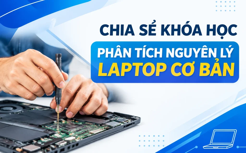 Khóa Học phân tích nguyên lý Laptop cơ bản