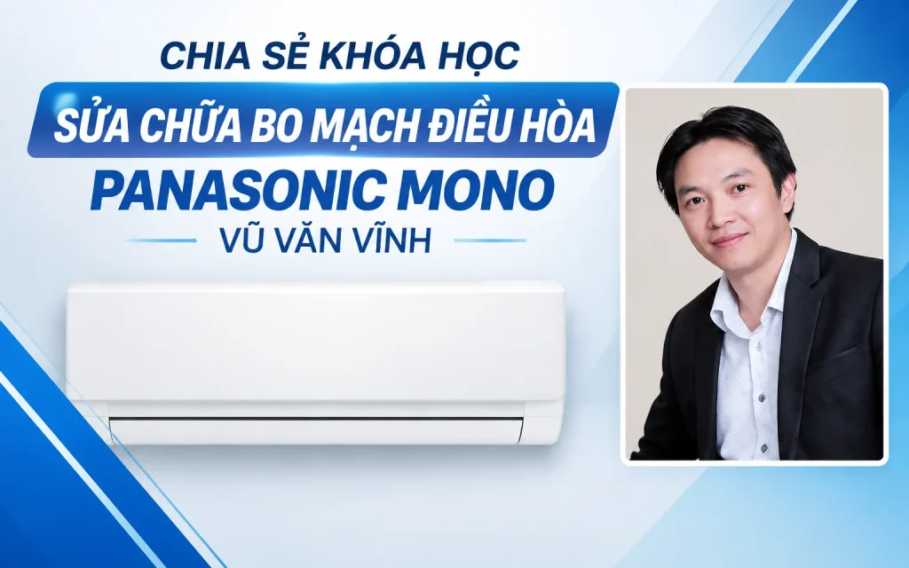 Share khóa học Sửa chữa bo mạch điều hòa PANASONIC MONO - Vũ Văn Vĩnh Sửa chữa bo mạch điều hòa PANASONIC MONO