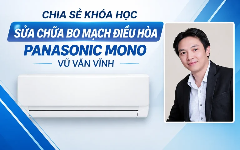 khóa học Sửa chữa bo mạch điều hòa PANASONIC MONO – Vũ Văn Vĩnh