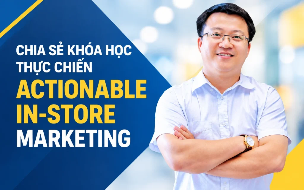Share Khoá học Actionable In-Store Marketing Share Khoá học Actionable In-Store Marketing
