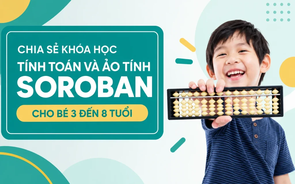 Khóa Học Tính toán và ảo tính Soroban cho bé 3 đến 8 tuổi