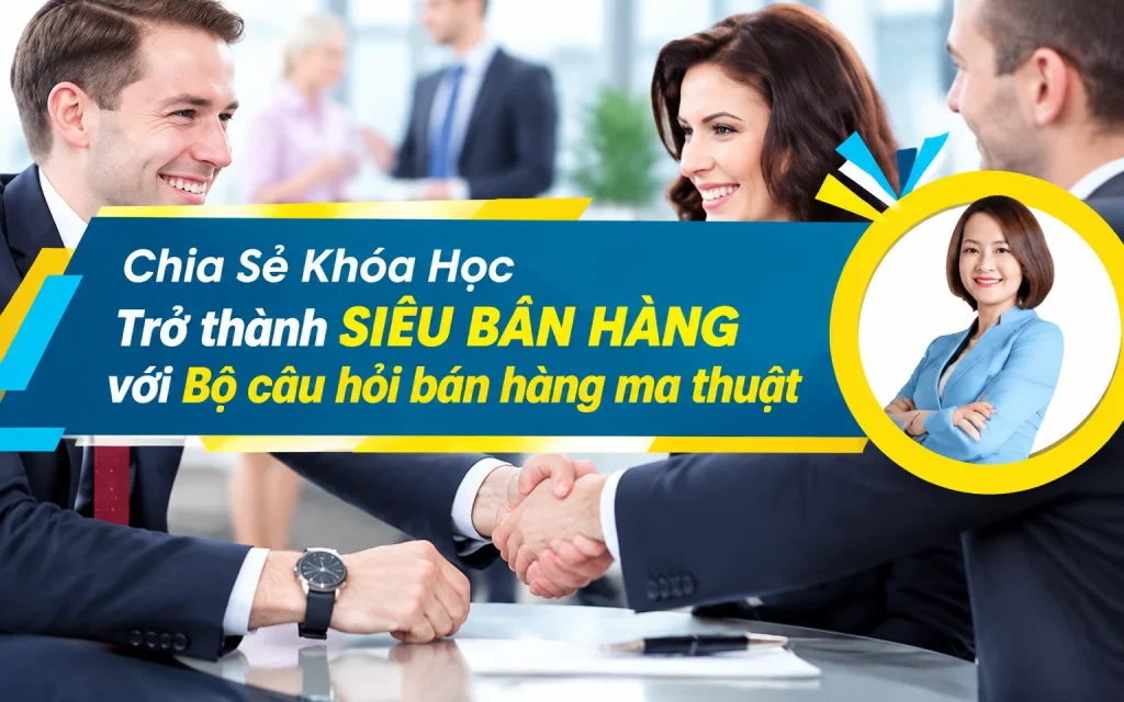 Khóa Học Trở thành Siêu bán hàng với Bộ câu hỏi bán hàng ma thuật
