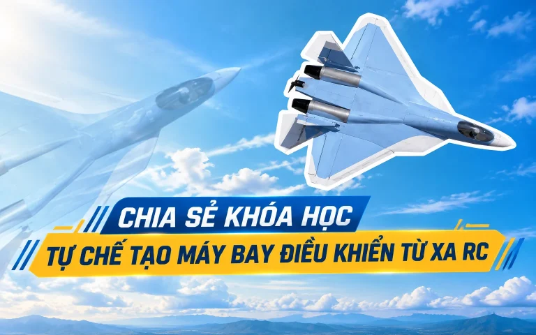 Khóa Học Tự chế tạo máy bay điều khiển từ xa RC