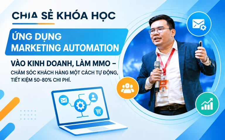 Khóa Học Ứng dụng Marketing Automation vào kinh doanh, làm MMO – Chăm sóc khách hàng một cách tự động, tiết kiệm 50-80% chi phí