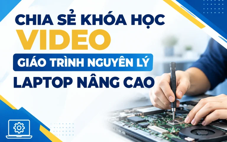 Khóa Học Video Giáo trình nguyên lý Laptop nâng cao
