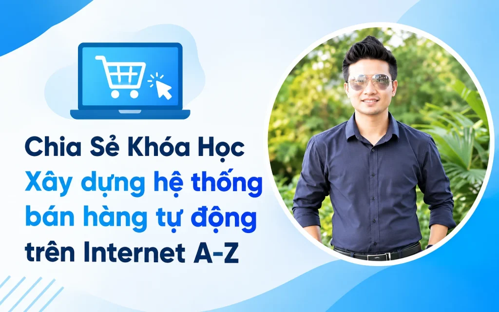 Khóa Học Xây dựng hệ thống bán hàng tự động trên Internet A-Z
