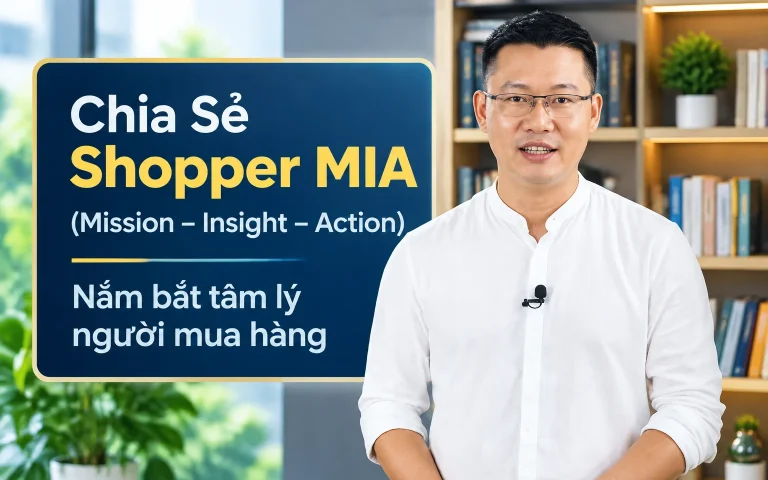 Shopper MIA (Mission – Insight – Action): Nắm bắt tâm lý người mua hàng