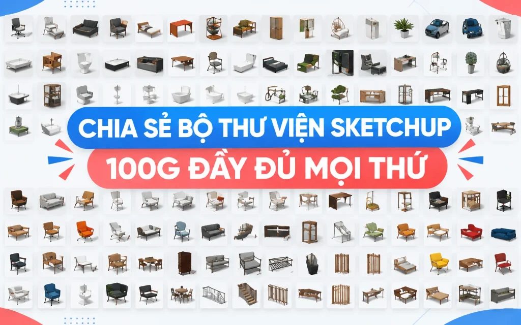 Bộ Thư Viện Sketchup 100G Đầy Đủ Mọi Thứ