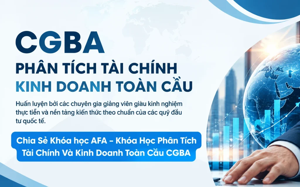 Chia Sẻ Khóa học AFA – Khóa Học Phân Tích Tài Chính Và Kinh Doanh Toàn Cầu CGBA