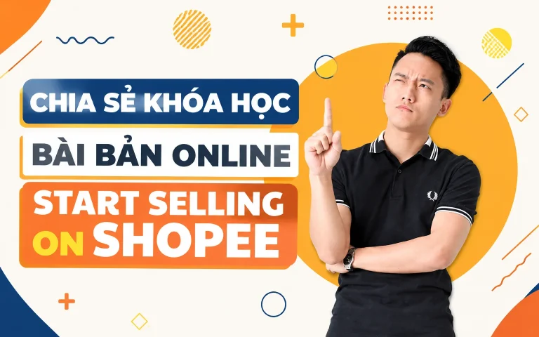 Khóa Học Bài Bản Online Start Selling On Shopee