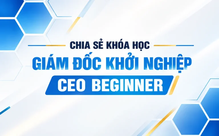 Khóa Học Giám Đốc Khởi Nghiệp CEO Beginner