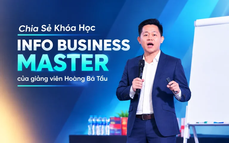 Khóa Học INFO BUSINESS MASTER của giảng viên Hoàng Bá Tầu