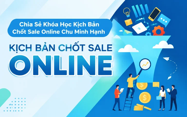 Khóa Học Kịch Bản Chốt Sale Online Chu Minh Hạnh