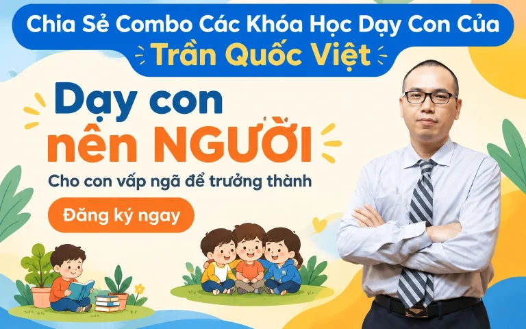 Combo Các Khóa Học Dạy Con Của Trần Quốc Việt