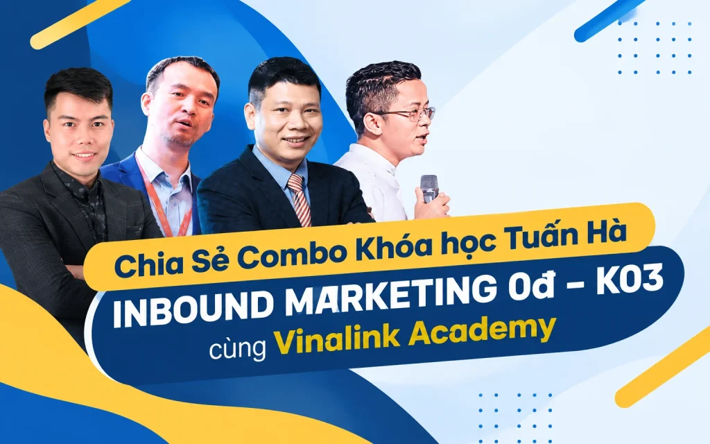 Combo Khóa học Tuấn Hà INBOUND MARKETING 0đ – K03 cùng Vinalink Academy