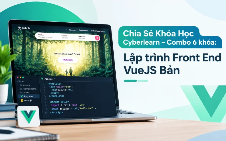 Khóa Học Cyberlearn – Combo 6 khóa: Lập trình Front End VueJS Bản