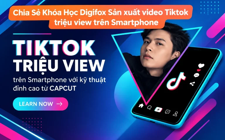 Khóa Học Digifox Sản xuất video Tiktok triệu view trên Smartphone