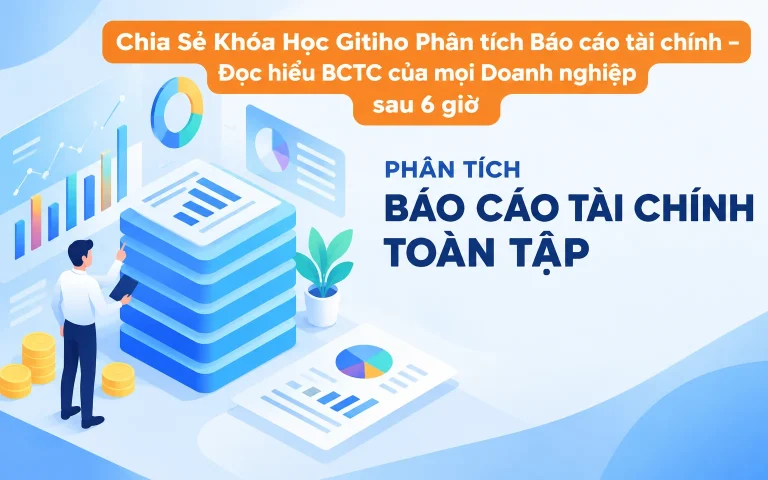 Khóa Học Gitiho Phân tích Báo cáo tài chính – Đọc hiểu BCTC của mọi Doanh nghiệp sau 6 giờ