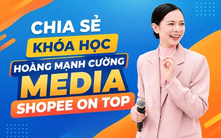 Khóa Học Hoàng Mạnh Cường Media Shopee on Top