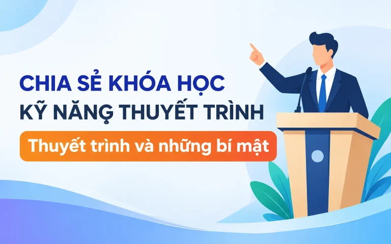 Khóa Học Kỹ năng Thuyết trình: Thuyết trình và những bí mật