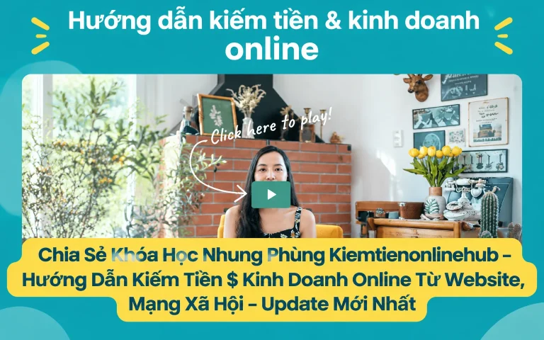 Khóa Học Nhung Phùng Kiemtienonlinehub – Hướng Dẫn Kiếm Tiền $ Kinh Doanh Online Từ Website, Mạng Xã Hội – Update Mới Nhất