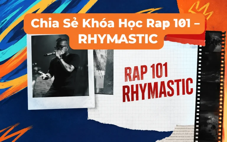 Khóa Học Rap 101 – RHYMASTIC