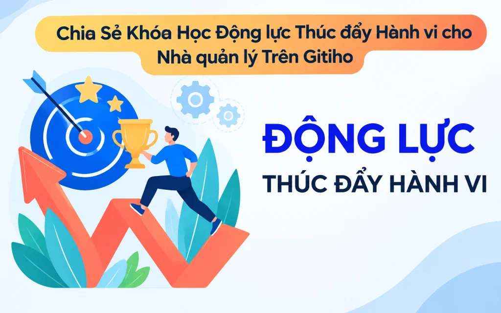 Khóa Học Động lực Thúc đẩy Hành vi cho Nhà quản lý Trên Gitiho