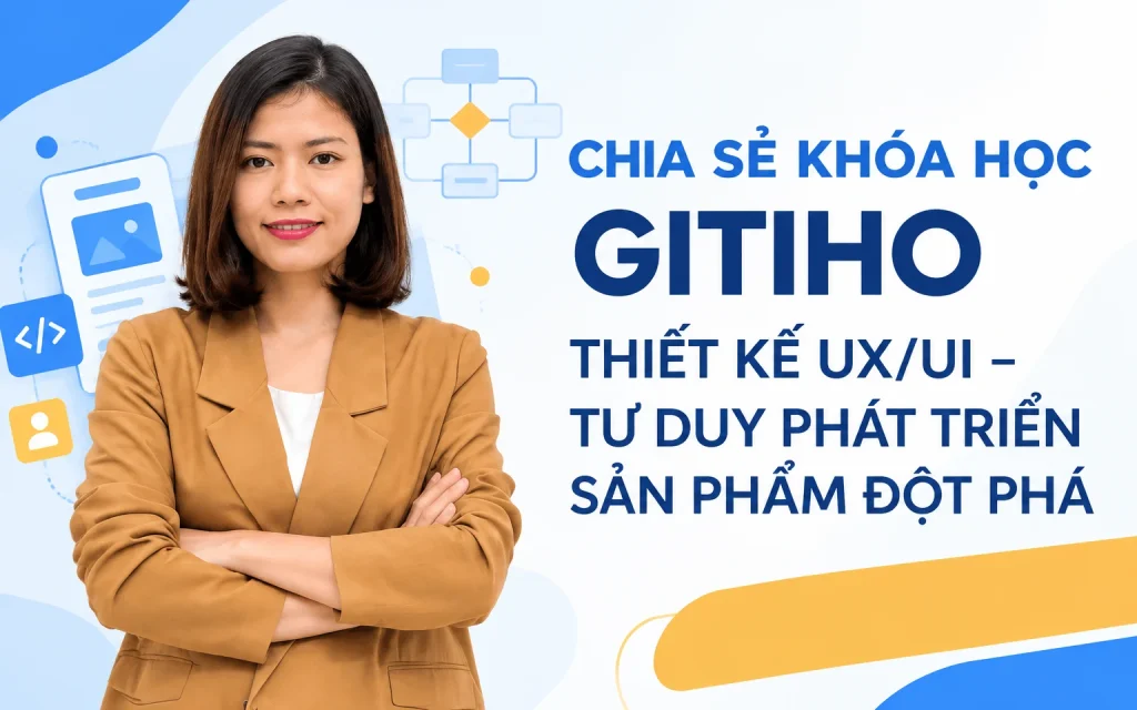 Share Khóa học Gitiho Thiết kế UXUI - Tư duy phát triển sản phẩm đột phá