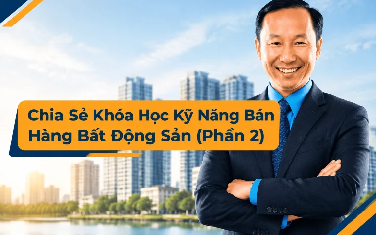 Khóa Học Kỹ Năng Bán Hàng Bất Động Sản (Phần 2)