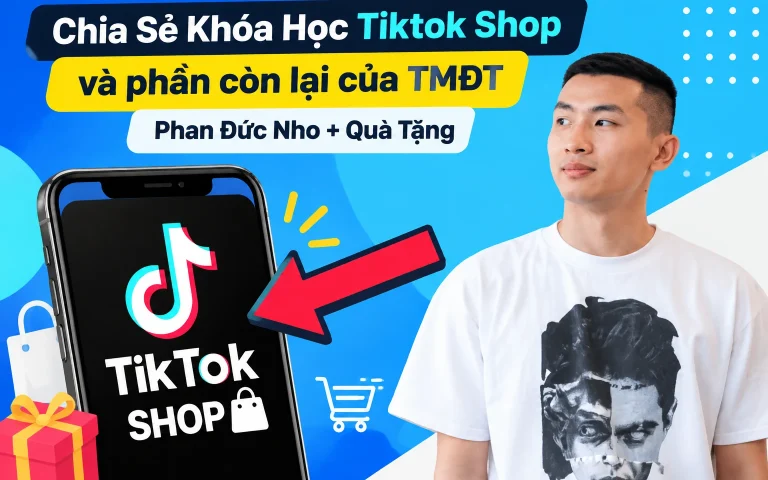 Khóa Học Tiktok Shop và phần còn lại của TMĐT Phan Đức Nho + Quà Tặng