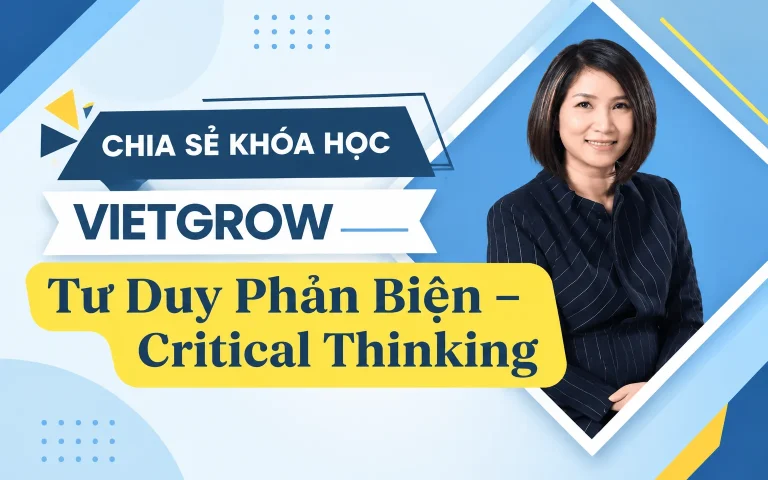 Khóa Học VietGrow Tư Duy Phản Biện – Critical Thinking