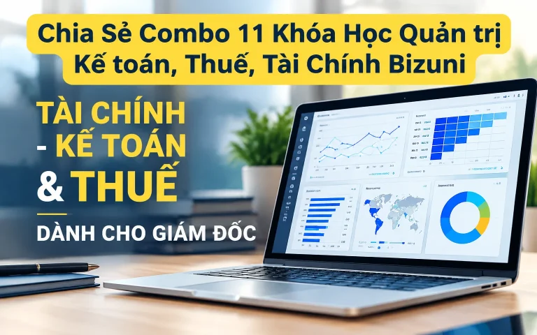 Combo 11 Khóa Học Quản trị Kế toán, Thuế, Tài Chính Bizuni