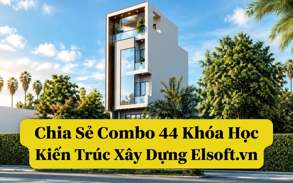 Combo 44 Khóa Học Kiến Trúc Xây Dựng Elsoft.vn
