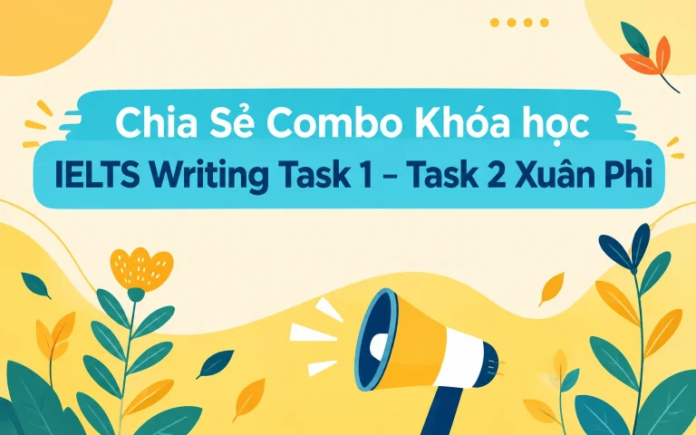 Combo Khóa học IELTS Writing Task 1 – Task 2 Xuân Phi
