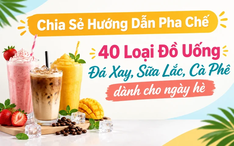 Hướng Dẫn Pha Chế 40 Loại Đồ Uống Đá Xay, Sữa Lắc, Cà Phê dành cho ngày hè