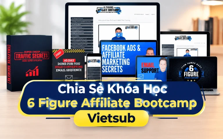 Khóa Học 6 Figure Affiliate Bootcamp Vietsub