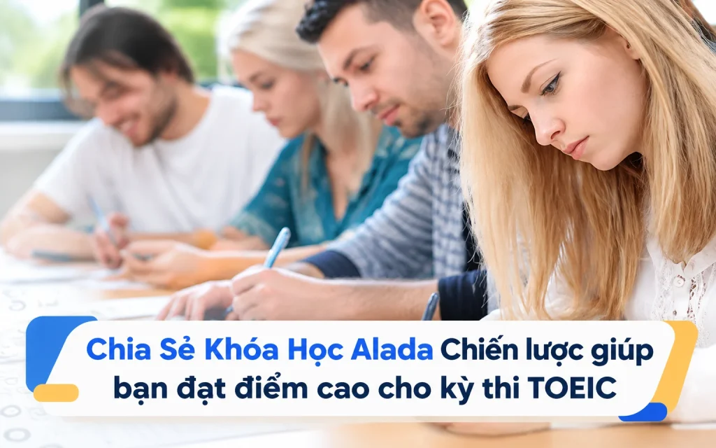 Khóa Học Alada Chiến lược giúp bạn đạt điểm cao cho kỳ thi TOEIC