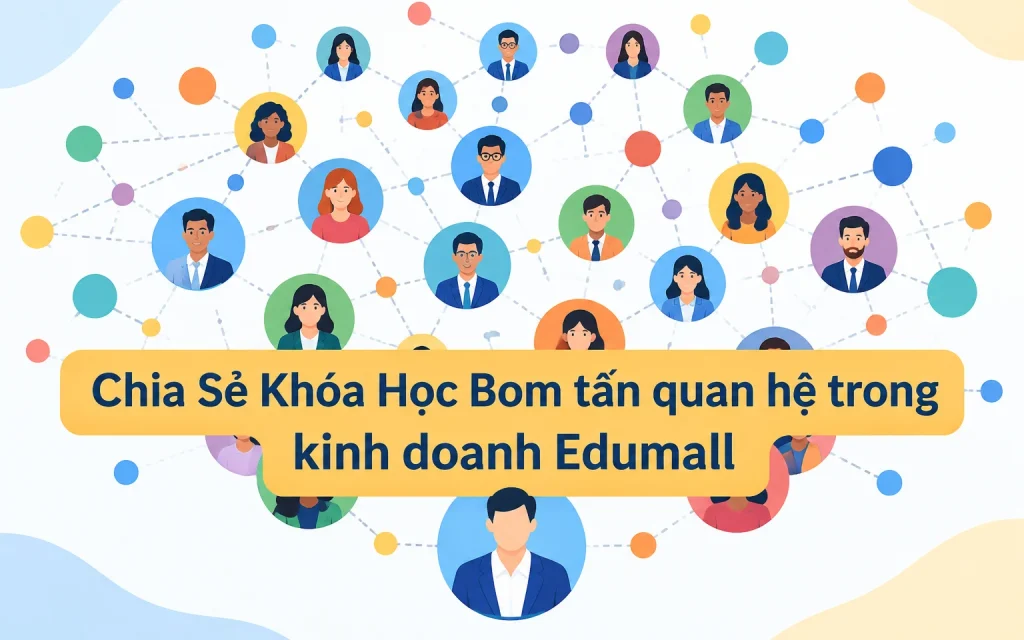 Khóa Học Bom tấn quan hệ trong kinh doanh Edumall
