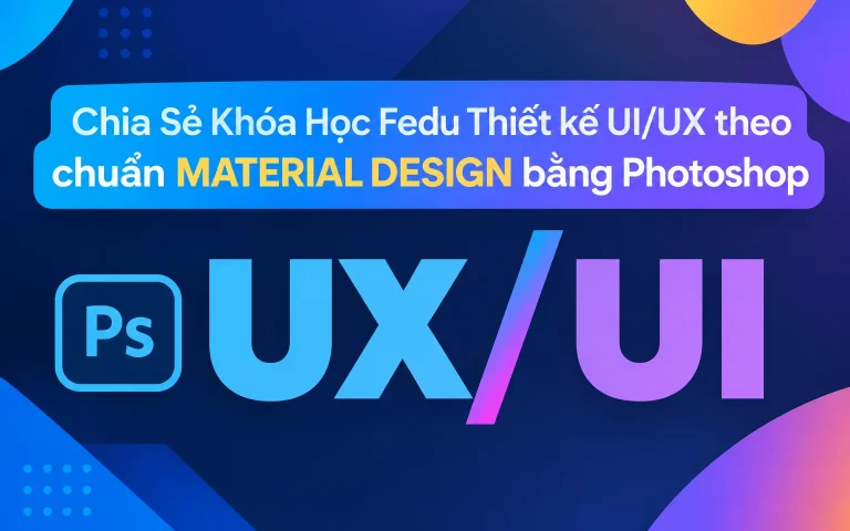 Khóa Học Fedu Thiết kế UI/UX theo chuẩn MATERIAL DESIGN bằng Photoshop