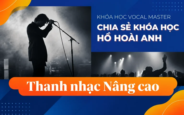 Khóa Học Hồ Hoài Anh Vocal Master: Thanh nhạc Nâng cao