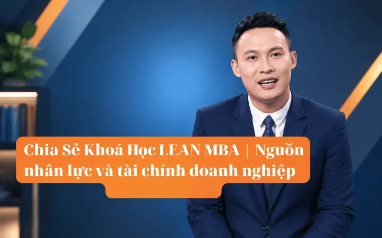 Khóa Học LEAN MBA | Nguồn nhân lực và tài chính doanh nghiệp