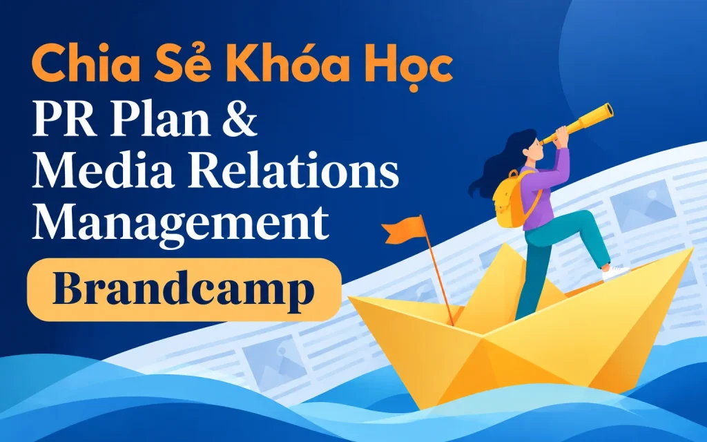 Share Khóa học PR Plan & Media Relations Management Brandcamp