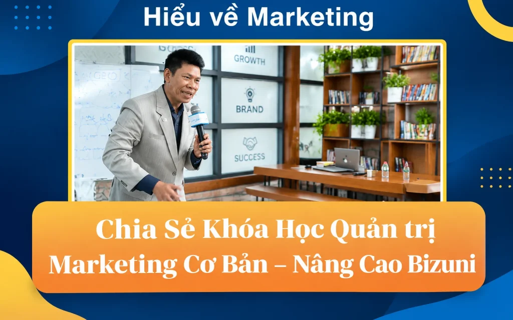 Khóa Học Quản trị Marketing Cơ Bản – Nâng Cao Bizuni