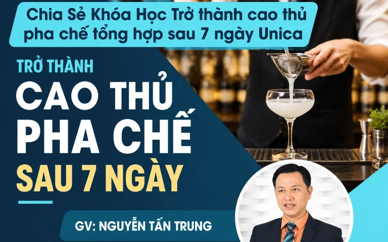 Khóa Học Trở thành cao thủ pha chế tổng hợp sau 7 ngày Unica