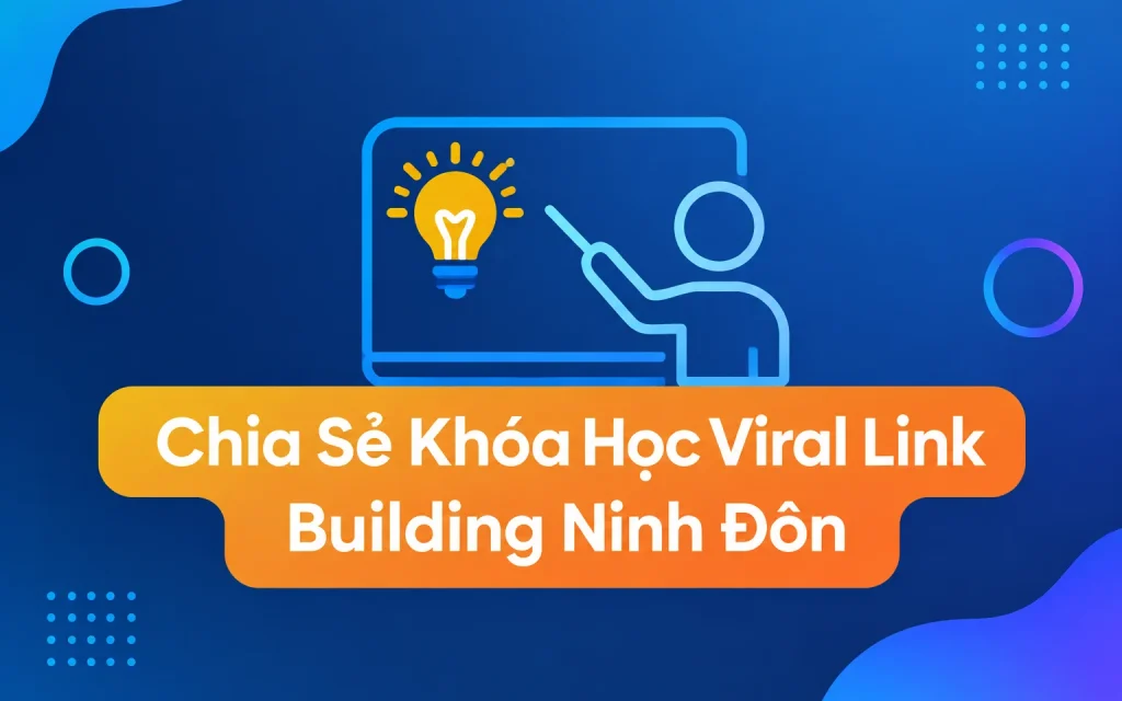 Share Khóa Học Viral Link Building Ninh Đôn